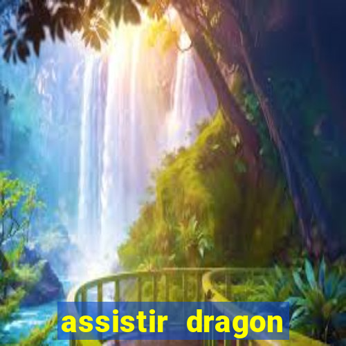 assistir dragon super dublado